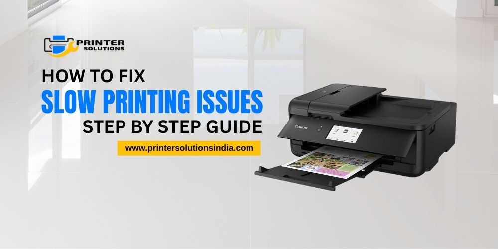 HOW TO FIX SLOW PRINTING ISSUES